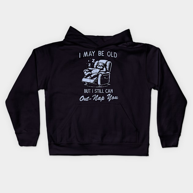 I May Be Old But I Still Can Out-Nap You Father's Day Kids Hoodie by Depot33